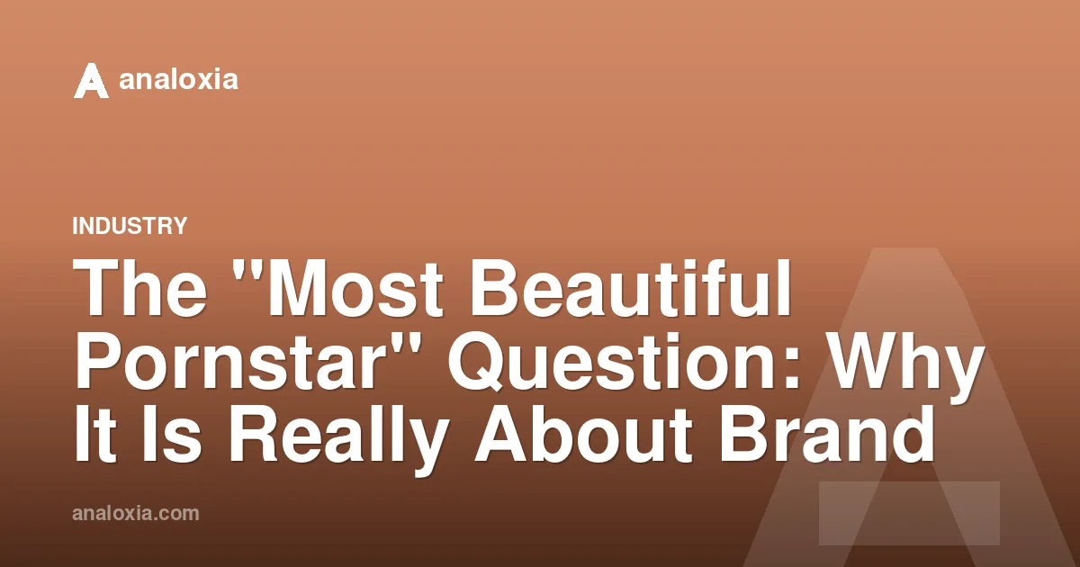 The "Most Beautiful Pornstar" Question: Why It Is Really About Brand