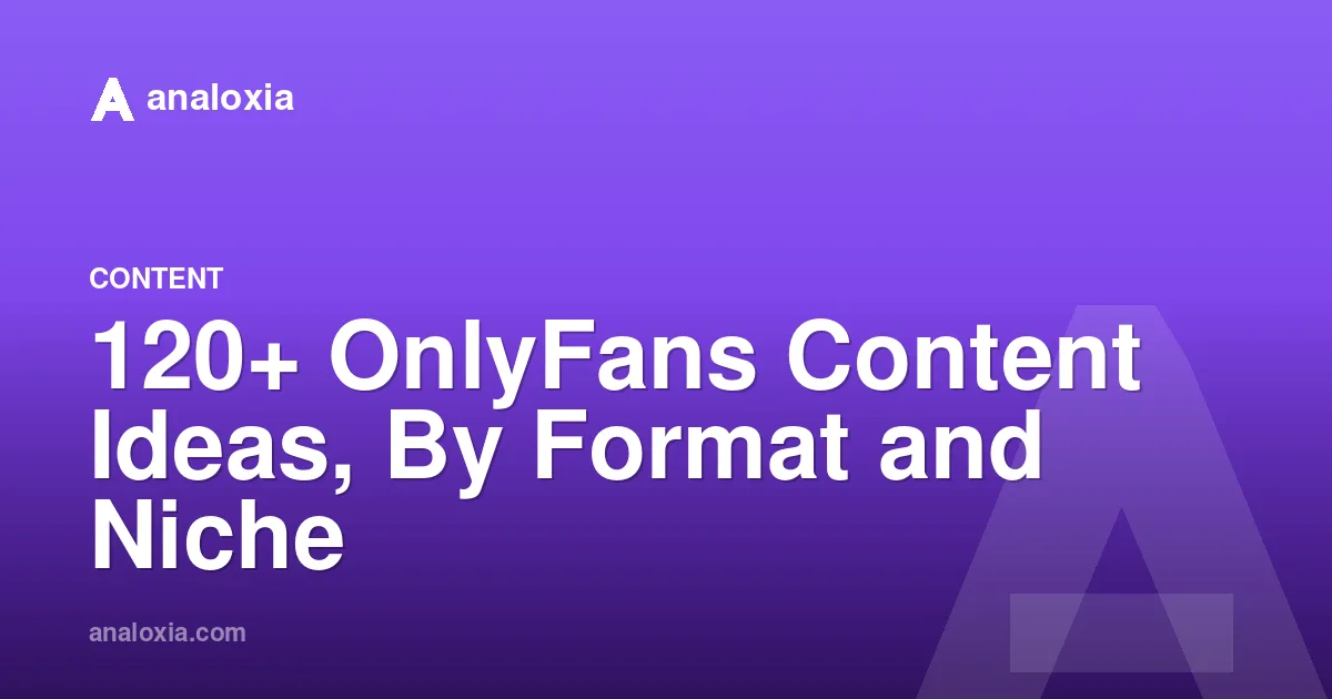 120+ OnlyFans Content Ideas, By Format and Niche