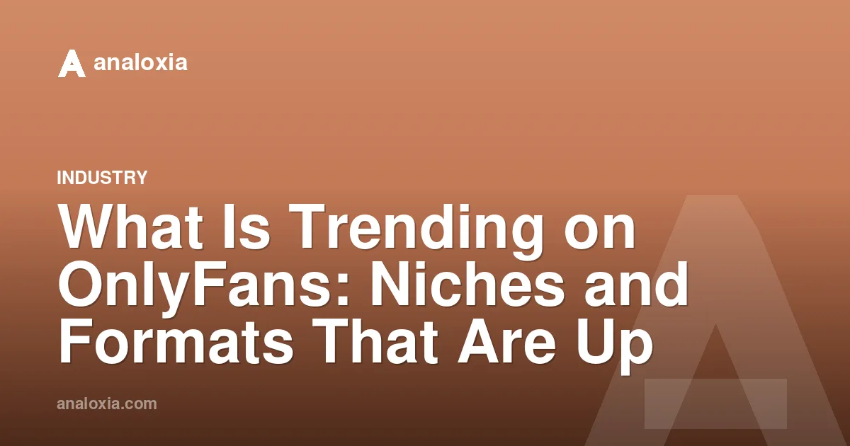 What Is Trending on OnlyFans: Niches and Formats That Are Up