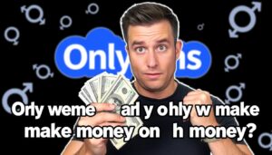 OnlyFans Men: How to Make Money on OnlyFans As A Guy?
